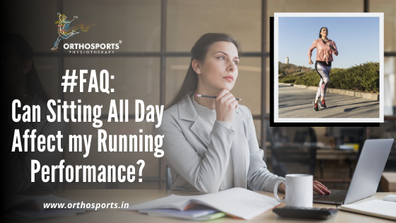 3 April 2020 Can Sitting All Day Affect My Running Performance | Orthosports Physiotherapy by Dr. Rajani Patil