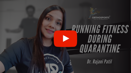 Running Fitness During Quarantine | Orthosports Physiotherapy by Dr. Rajani Patil